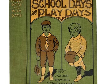 School Days and Play Days by Maude Bayliss Mosher 1909 HC Hardcover - Saalfield Publishing - Children Stories