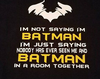 I'm not saying I am Batman t-shirt.