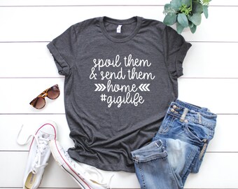 Gigi Life Unisex T-shirt - Spoil Them And Send Them Home - Gigi Shirts - Gigi T-shirts - Grandma Shirts - Gift for Gigi