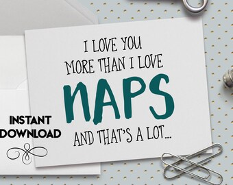 Funny Love Card, Printable, Funny Valentine Card, Cute Valentine Card, I Love You More Than I Love Naps,5.5 x 4.25 Inch (A2) Card