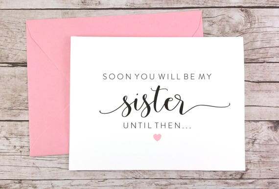 Soon You Will Be My Sister Card Will You Be My Bridesmaid