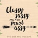 classy sassy svg smart ass svg school svg friends svg Sassy Eps files Dxf files learning svg Cricut files Cricut downloads Silhouette files