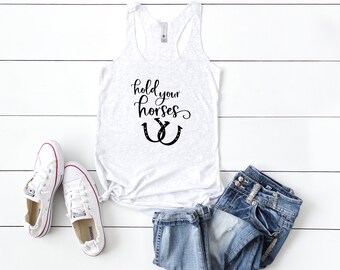 Hold Your Horses, Horse Lover Racerback Tank, Horse Lover Gift, Horse Tank Top, Funny Horse Tanks, Equestrian Gifts, Horse Owner Gifts