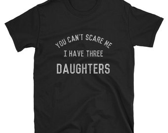 Vintage You Can't Scare Me I Have Three Daughters T Shirt