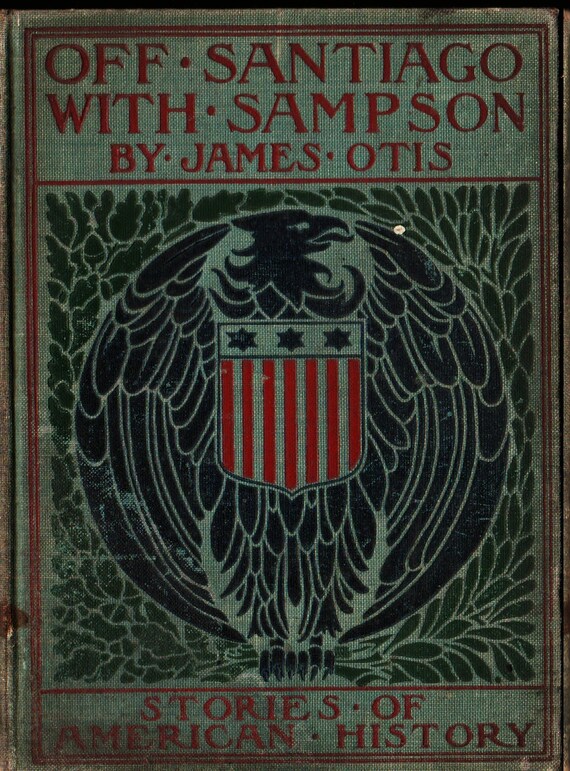 Off Santiago with Sampson + James Otis + 1899 + Vintage History Book