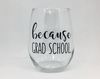because grad school stemless wine glass, wine gifts for women, college graduation gift, graduate student gift, masters degree gift, best