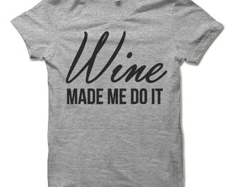 wine made me do it shirt