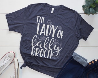 Lady of Lallybroch - Outlander T Shirt - Diana Gabaldon - Sassenach - Claire Randall - Claire Fraser - Jamie Fraser - Scottish Highlander