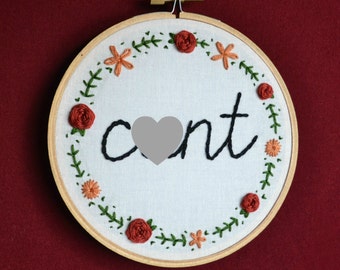 C*nt floral hand embroidery hoop art. 5 inch hoop.