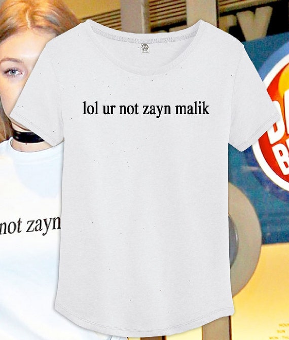 lol ur not zayn malik shirt