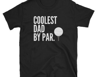 Fathers Day Golf Gift | Funny Golfing Shirt For Dad | Coolest Dad By Par | Last Minute Father's Day Gift Idea For Husband | Golf Dad T-Shirt