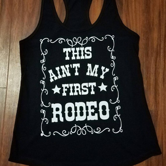 aint my first rodeo shirt