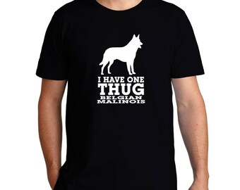 I Have One Thug Belgian Malinois T-Shirt