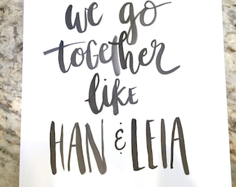 We Go Together Like Han and Leia -- prints or cards