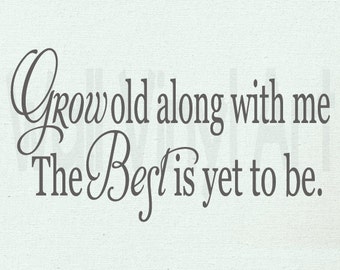 Grow old along with me, The best is yet to be, Vinyl Decal, Wall Art, vinyl lettering,Wallvinylart,positive saying or quote,sticker