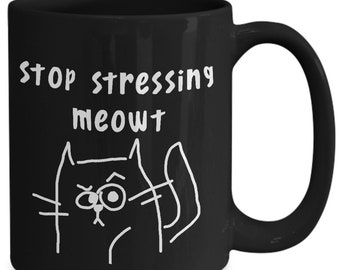 Stop Stressing Meowt mug - Pissed off Cat funny Dont Stress Meowt Mug Black 11 or 15 oz Coffee Cup Gift
