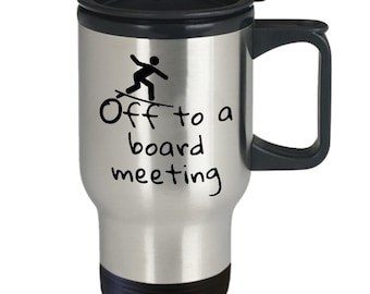 Surf Travel Mug - Great Surf Travel Mug for You or Gift for Surfing Friends - Off to a board meeting Surf Travel Mug