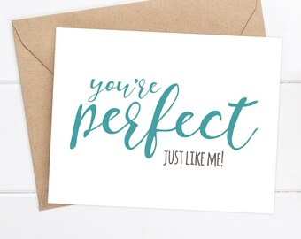 Boyfriend Card - Snarky Card - I like you Card - I love you Funny Card - Awkward - Funny Card - You're Perfect. Just like me.