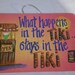 What Happens In The Tiki Stays In The Tiki - 8" x 5.5"