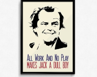 The Shining Poster Jack Torrance Quote - All Work And No Play Makes Jack A Dull Boy - Art Print, Multiple Sizes - 8x10 to 24x36 - Minimal