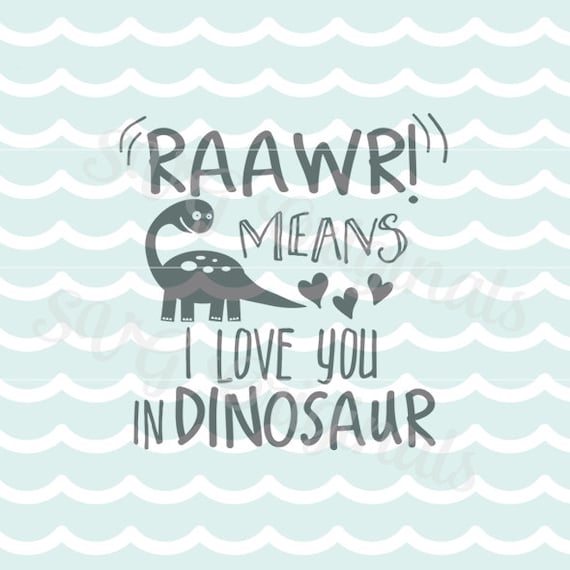 Download Dinosaur SVG Roar Raawr Means I Love You SVG File. Cricut