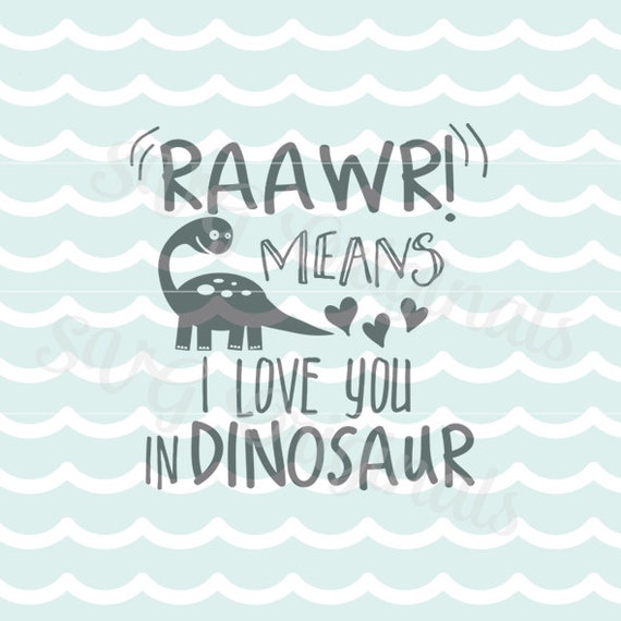 Dinosaur SVG Roar Raawr Means I Love You SVG File. Cricut