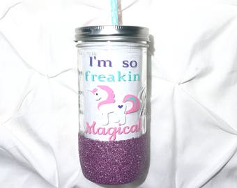 Unicorn. Unicorn tumbler. Mason jar tumbler. I'm so freakin magical. Mystical. 99% unicorn. I flew here on my unicorn.