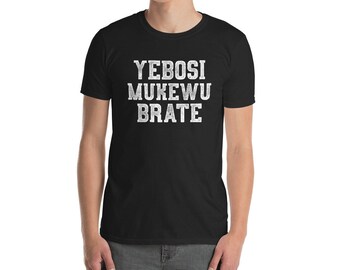 Yebosi Mukewu Brate Funny Serbian Shirt