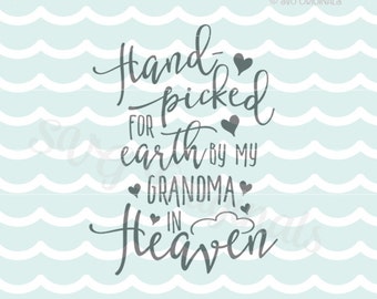 Hand Picked for Earth SVG Heaven SVG . Cricut Explore & more. Cut or Print. Grandma Handpicked for Earth Hand Picked New Baby Quote SVG