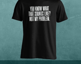 it's not my problem t shirt