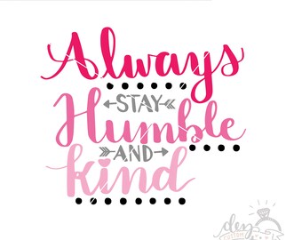 SVG Always Stay Humble and Kind | Cut File | SVG DXF files | svg files for Cricut and Silhouette | Cameo | Explore