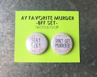 My Fav Murder BFF Set (2) 1" or 2.25" Pinback Buttons - Embroidery! Stay Sexy, Don't Get Murdered!
