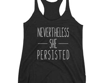 Nevertheless She Persisted Tank, Nasty Woman Tank, Nasty Woman Tank Top, Nevertheless Shirt
