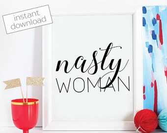 Nasty Woman - Nasty Woman Print - Nasty Women - Feminism - Feminist Print - Hillary Clinton - Feminist - Donald Trump - Election 2016