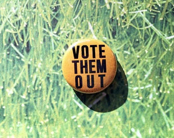 Vote Them Out- One Inch Pinback Button