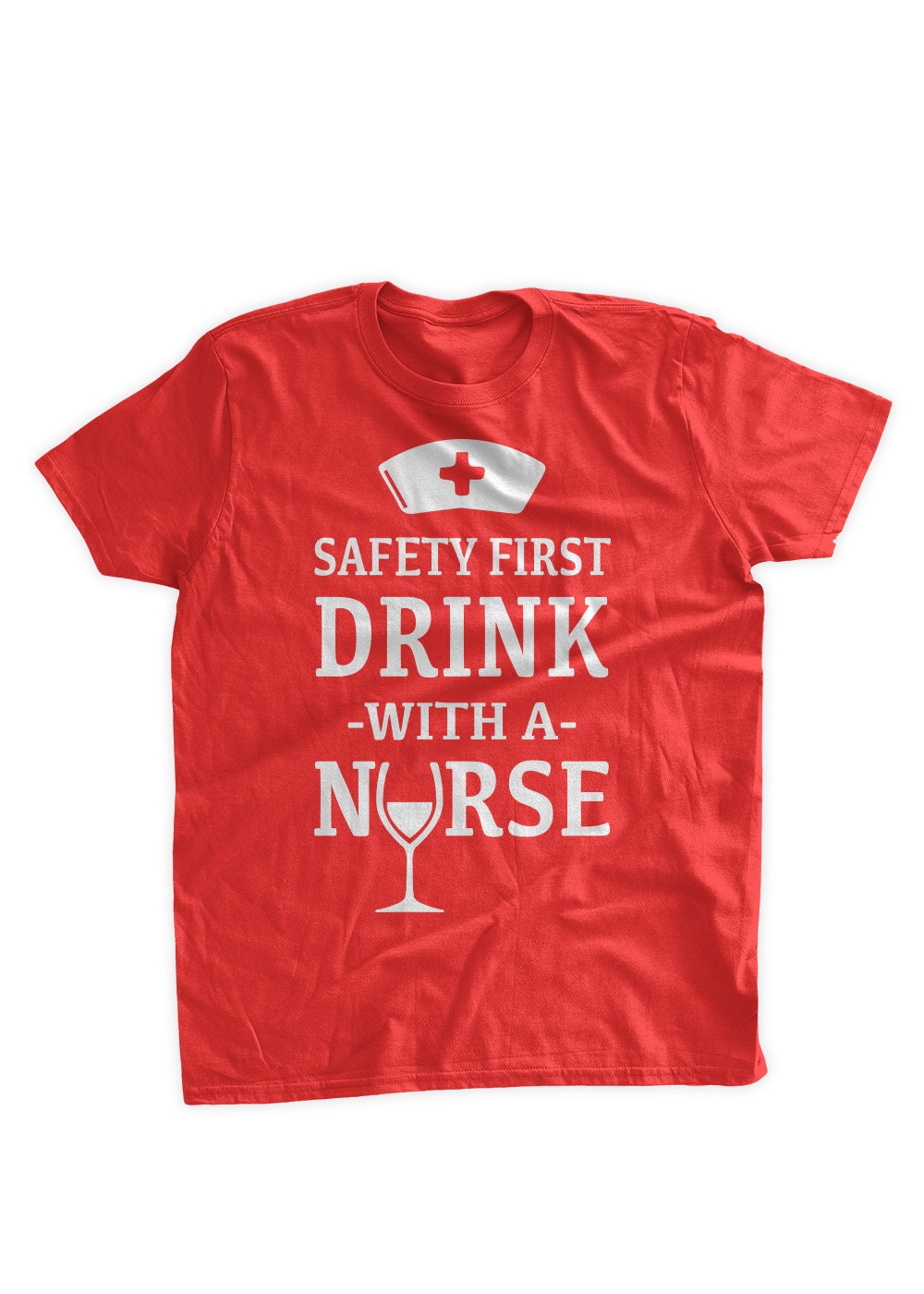 Safety First Drink With A Nurse TShirt Nursing Nurse RPN RN