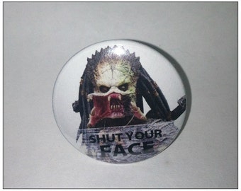 Shut Your Face Predator - 1.25" or 1.5" - Pinback Button - Magnet - Keychain