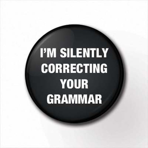 Items similar to I'm Silently Correcting Your Grammar - Pinback Button ...