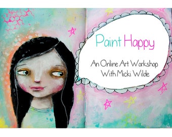 Paint Happy - A self paced online art workshop with Micki Wilde.