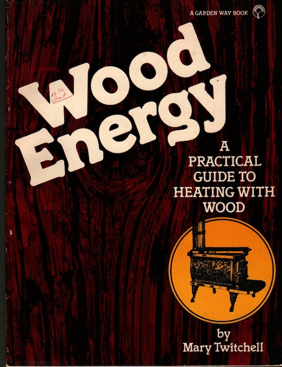 Wood Energy A Practical Guide to Heating With Wood + Mary Twitchell + Cathy Baker + 1981 + Vintage Book