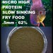 GOURMET MICRO .5mm High Protien,62%,Slow Sinking,Fry Food