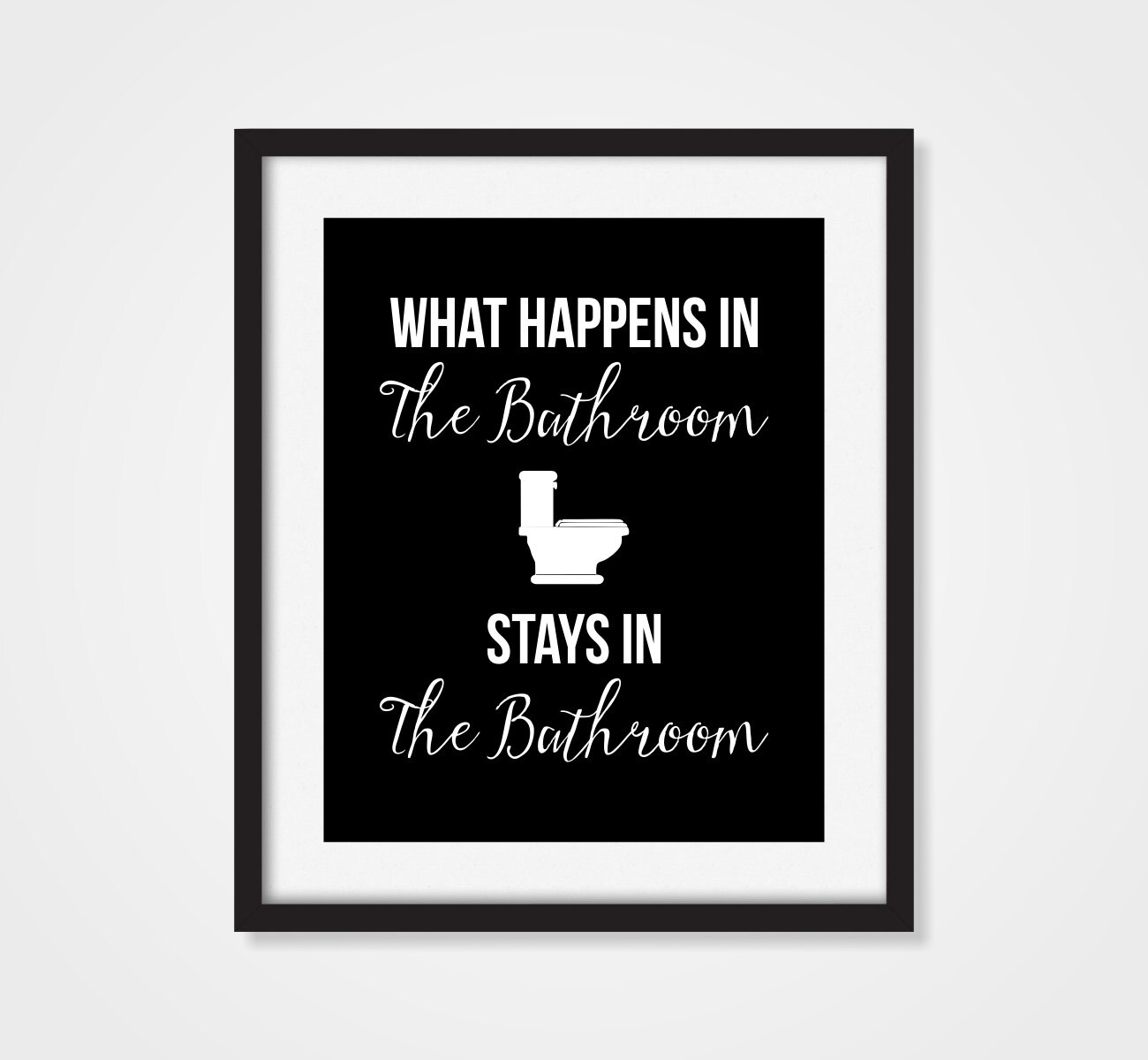 Bathroom Decor 'What Happens In The Bathroom Stays..'