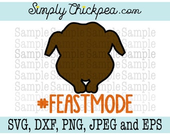 SVG, DXF, PNG, cutting file Jpeg and Eps - Feast Mode - Hashtag - Thanksgiving - Funny Saying - Turkey - Silhouette Cameo - Cutting File