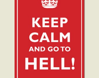Keep Calm and Go To Hell