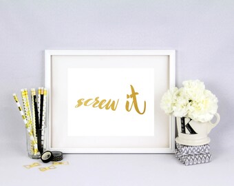 Screw It, Digital, Gold Foil Print, Funny Print, Humor Print, Demotivational Print, Digital Download