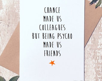 Greeting card, birthday card, work friend, chance made us colleagues, card for friend, card for colleague, friend gift, Psycho