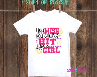 You wish you could hit like a girl softball shirt