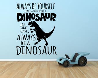 Always Be Yourself, Unless You Can Be A Dinosaur Vinyl wall sticker, Wall Art Sticker, Dinosaur Decor, Kids Room Decor, Kids Bedroom Decal