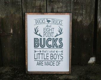 Ducks, Trucks and Eight Point Bucks that's what little boys are made Of ~ farmhouse style, rustic decor, framed sign,