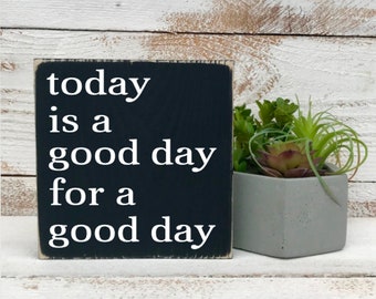 Today is a good day for a good day - hand painted wood sign - mini sign - customizable - rustic wood sign - farmhouse style - small sign